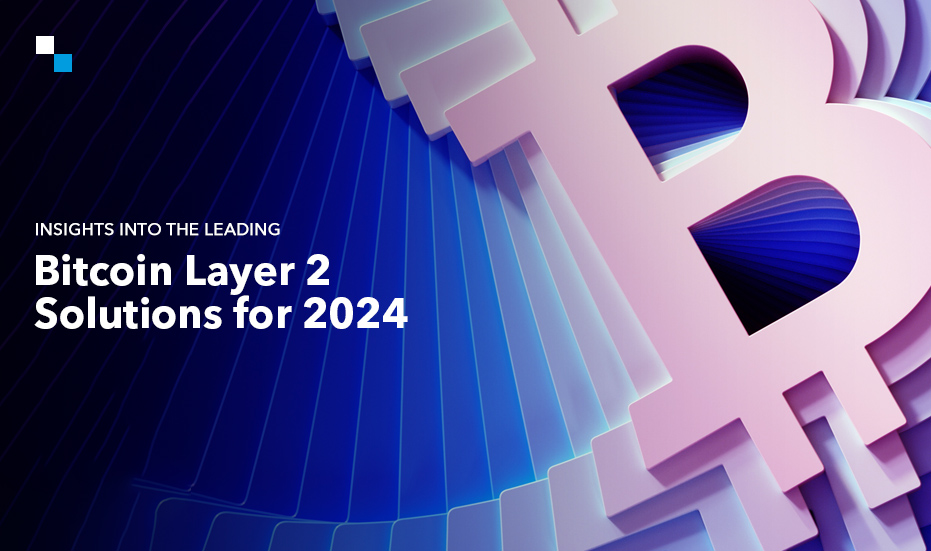 Top Bitcoin Layer 2 Solutions to Keep an Eye on in 2024