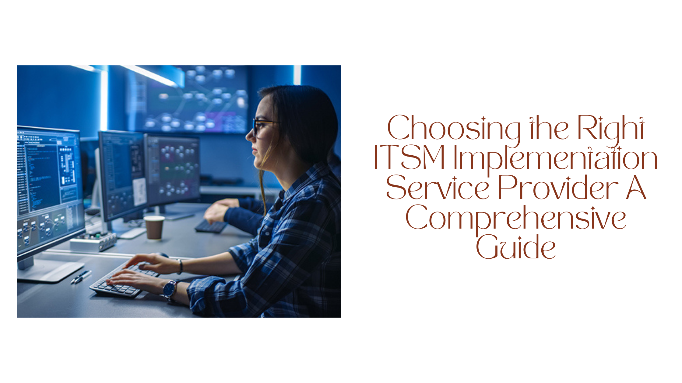 Choosing the Right ITSM Implementation Service Provider A Comprehensive Guide