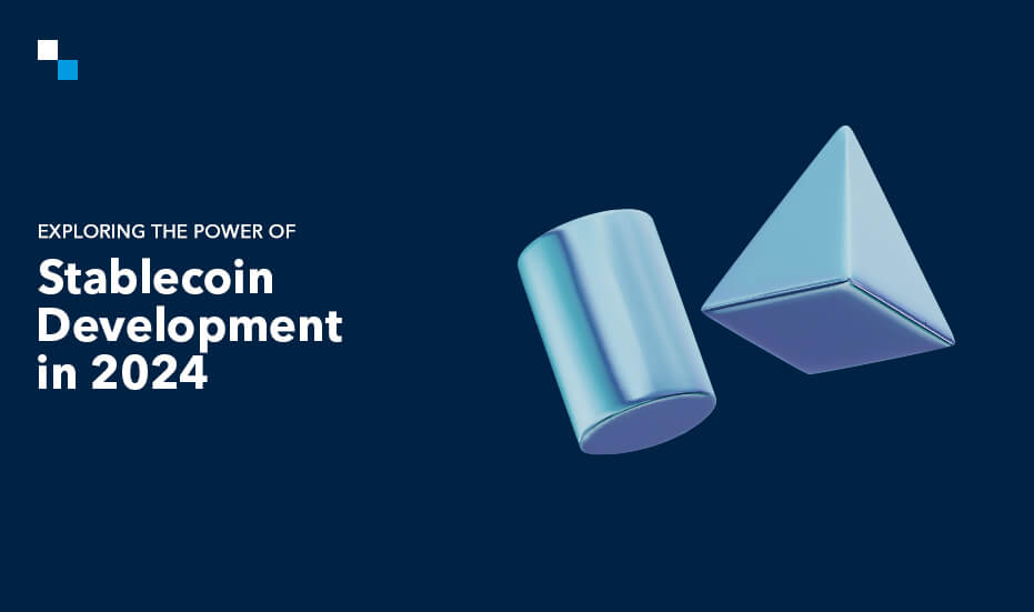 Is 2024 the Year Stablecoin Development Solutions Take Off?