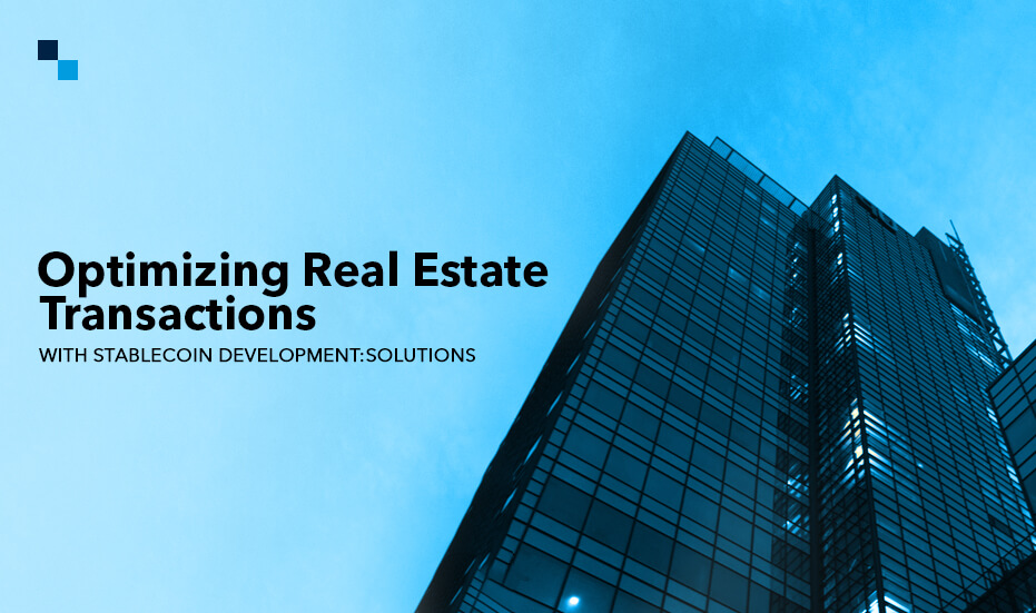 How Is Stablecoin Development Redefining The Game for Real Estate Transactions?