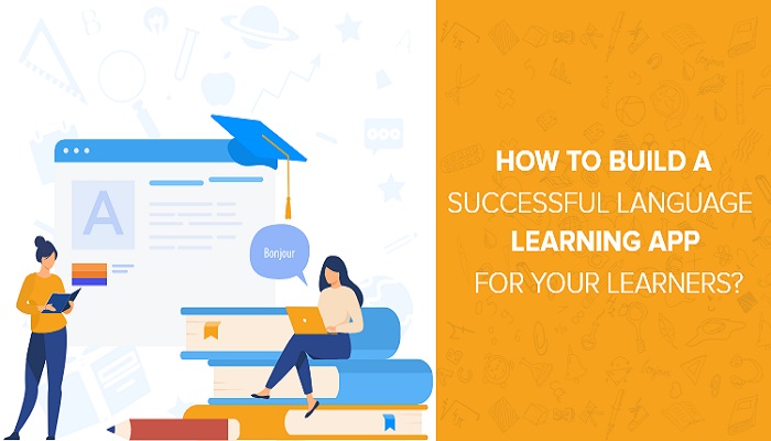 How To Build A Successful Language Learning Mobile App For Your Learners? | Zealous System