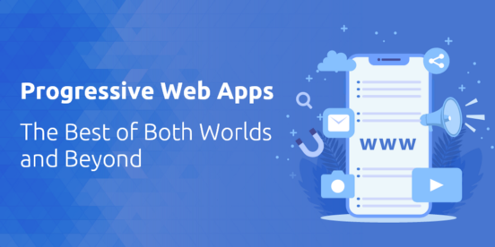 Progressive Web Apps- the Best of Both Worlds and Beyond | Zealous System