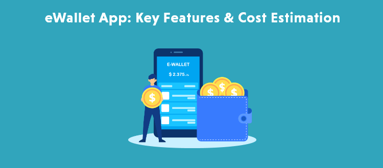 eWallet Mobile App Development: Key Features and Cost Estimation | Zealous System