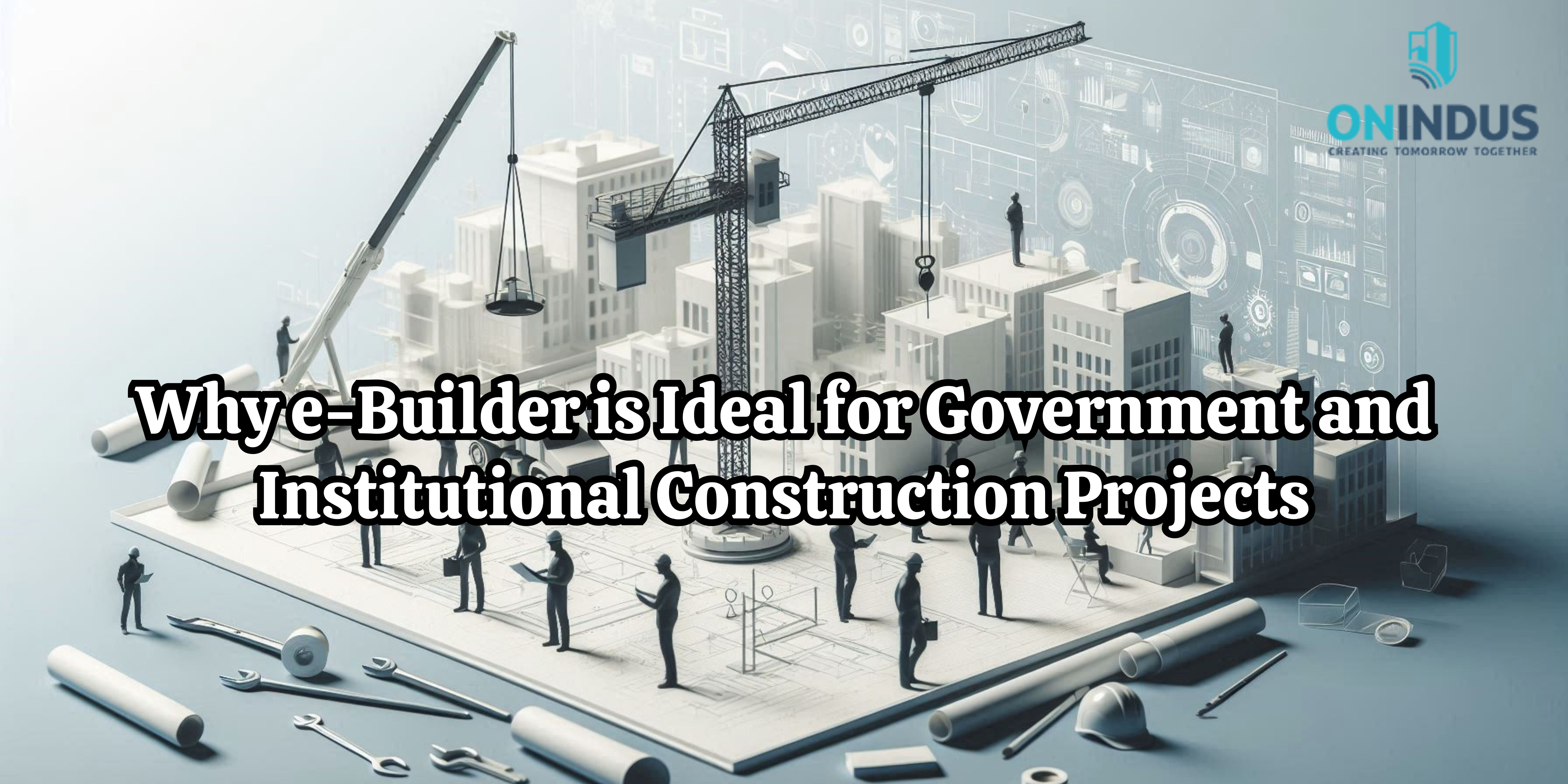 Why e-Builder is Ideal for Government and Institutional Construction Projects