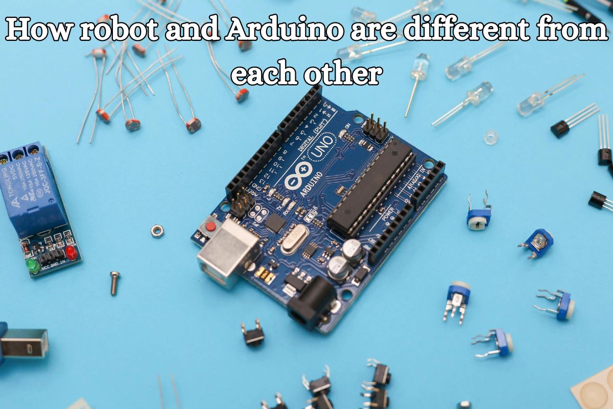 How robot and Arduino are different from each other