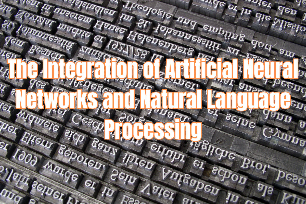 The Integration of Artificial Neural Networks and Natural Language Processing