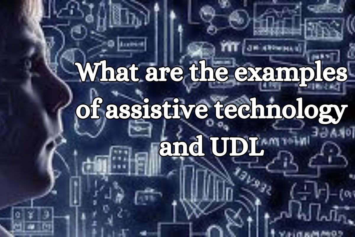 What are the examples of assistive technology and UDL