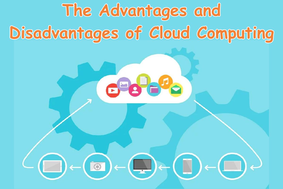 The Advantages and Disadvantages of Cloud Computing
