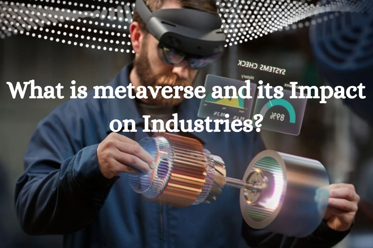 What is metaverse and its Impact on Industries?