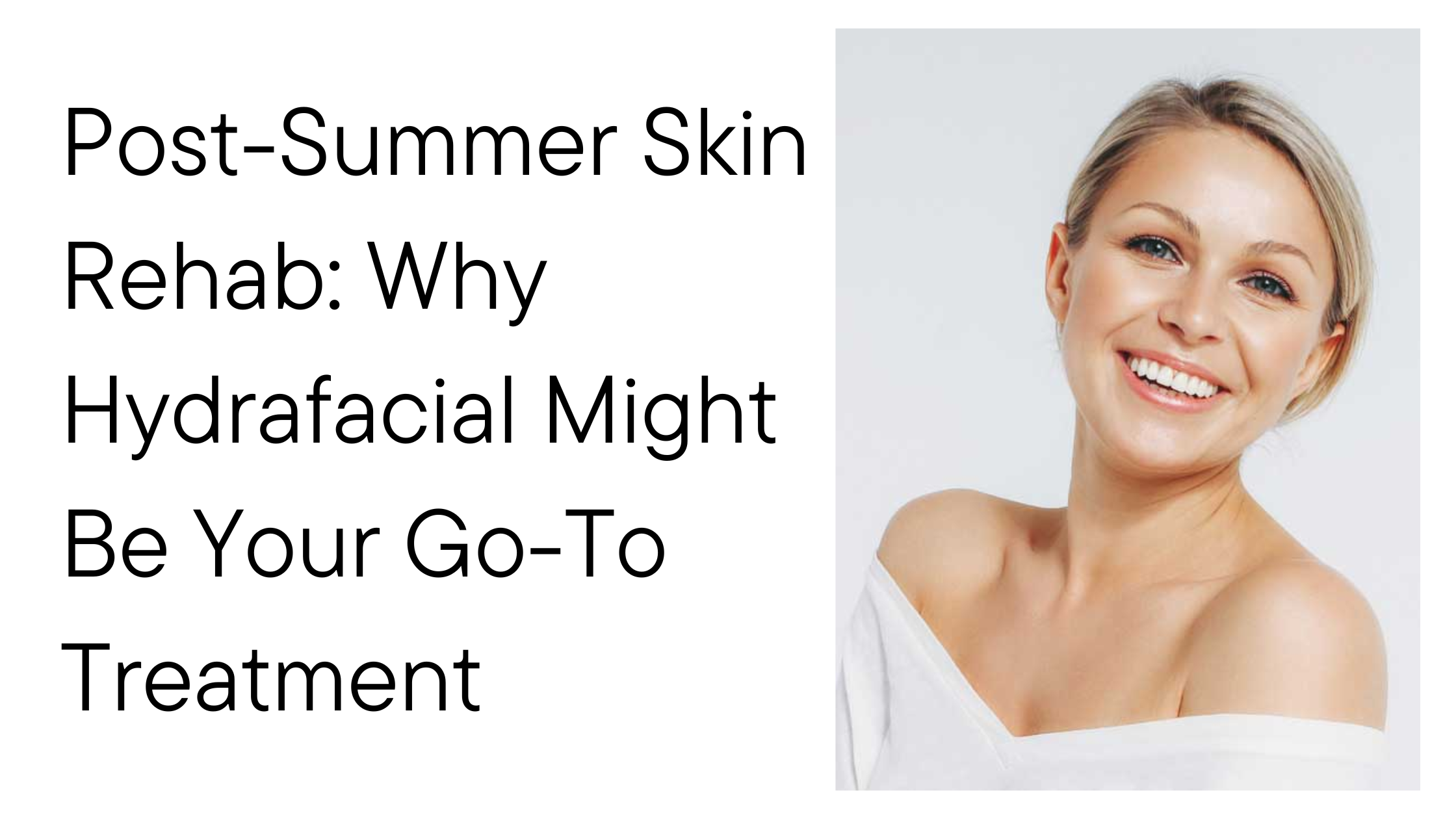 Post-Summer Skin Rehab: Why Hydrafacial Might Be Your Go-To Treatment