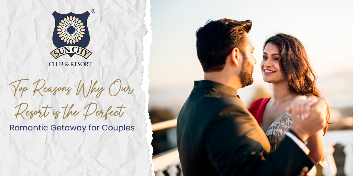 Top Reasons Why Our Resort is the Perfect Romantic Getaway for Couples