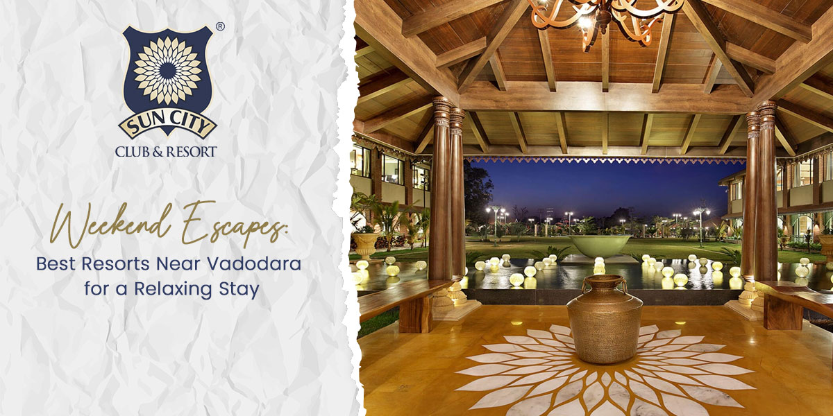 Weekend Escapes: Best Resorts Near Vadodara for a Relaxing Stay
