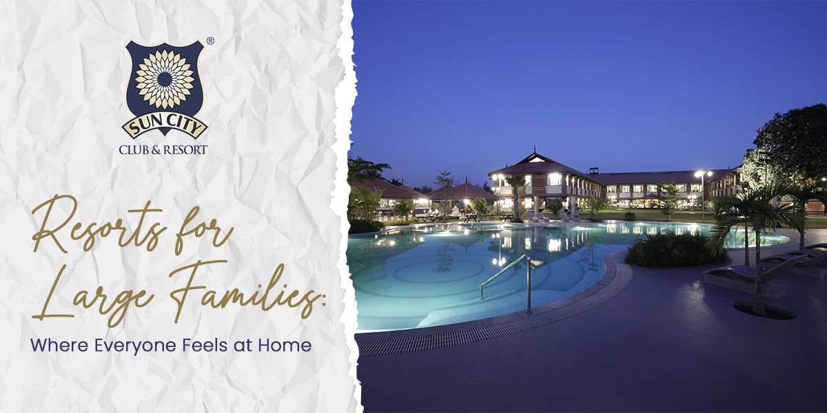 Resorts for Large Families: Where Everyone Feels at Home
