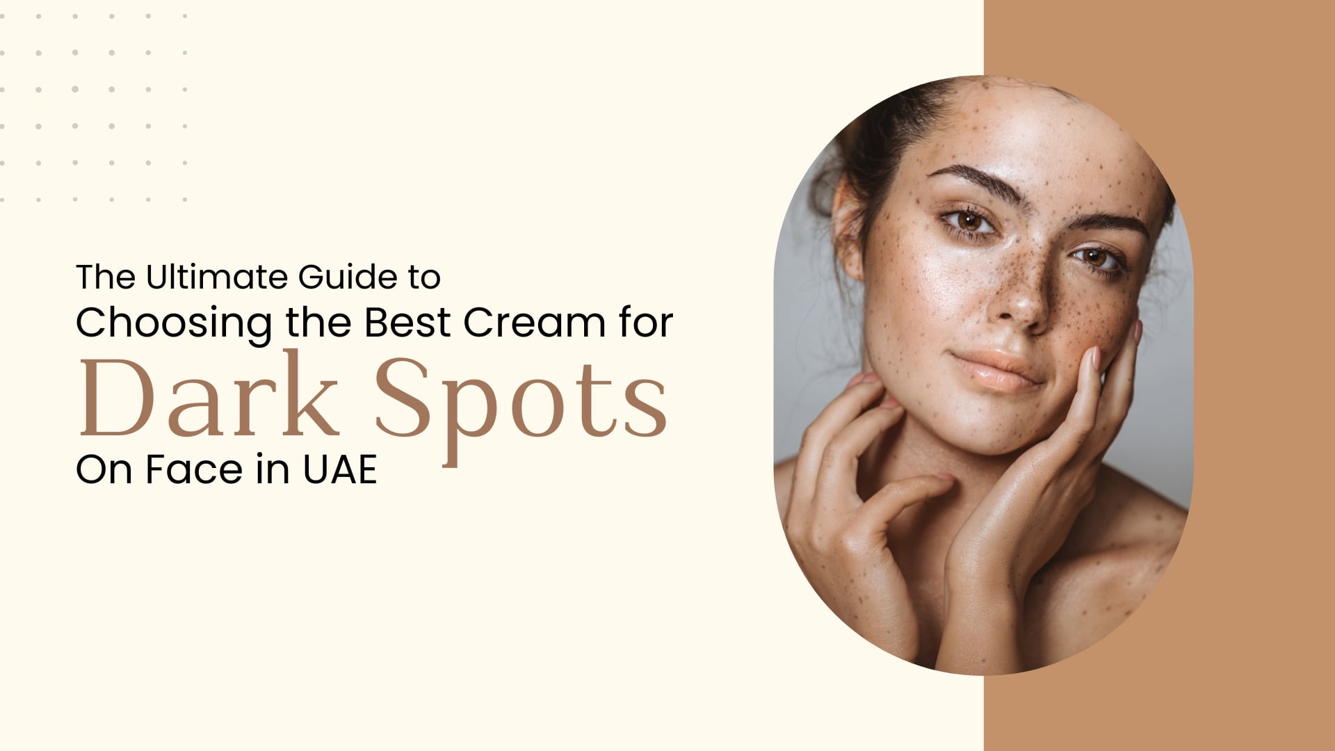 The Ultimate Guide To Choosing The Best Cream For Dark Spots on Face in UAE
