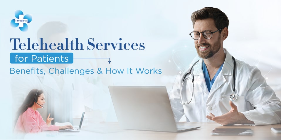 Telehealth Services for Patients: Benefits, Challenges & How It Works