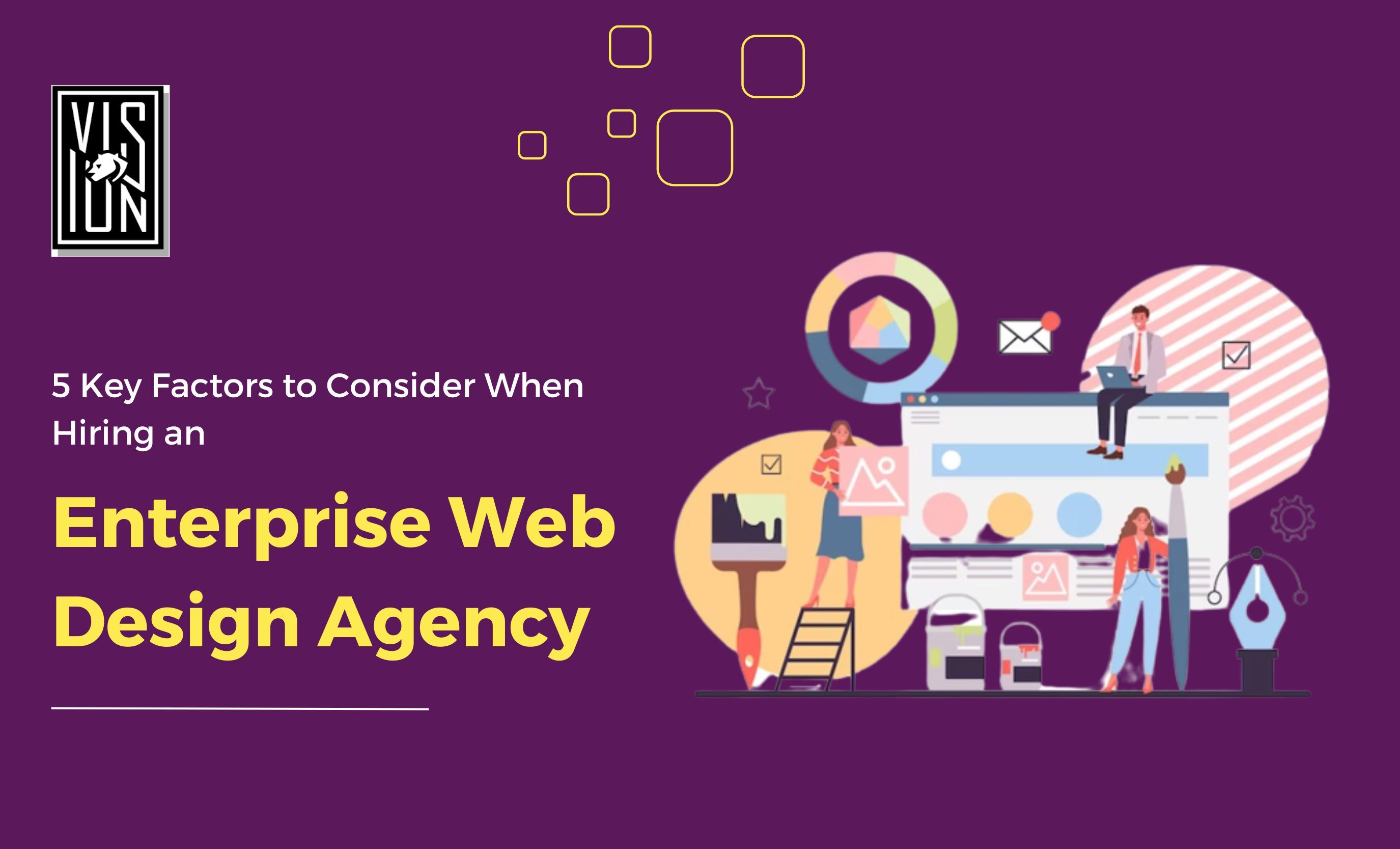 5 Key Factors to Consider When Hiring an Enterprise Web Design Agency