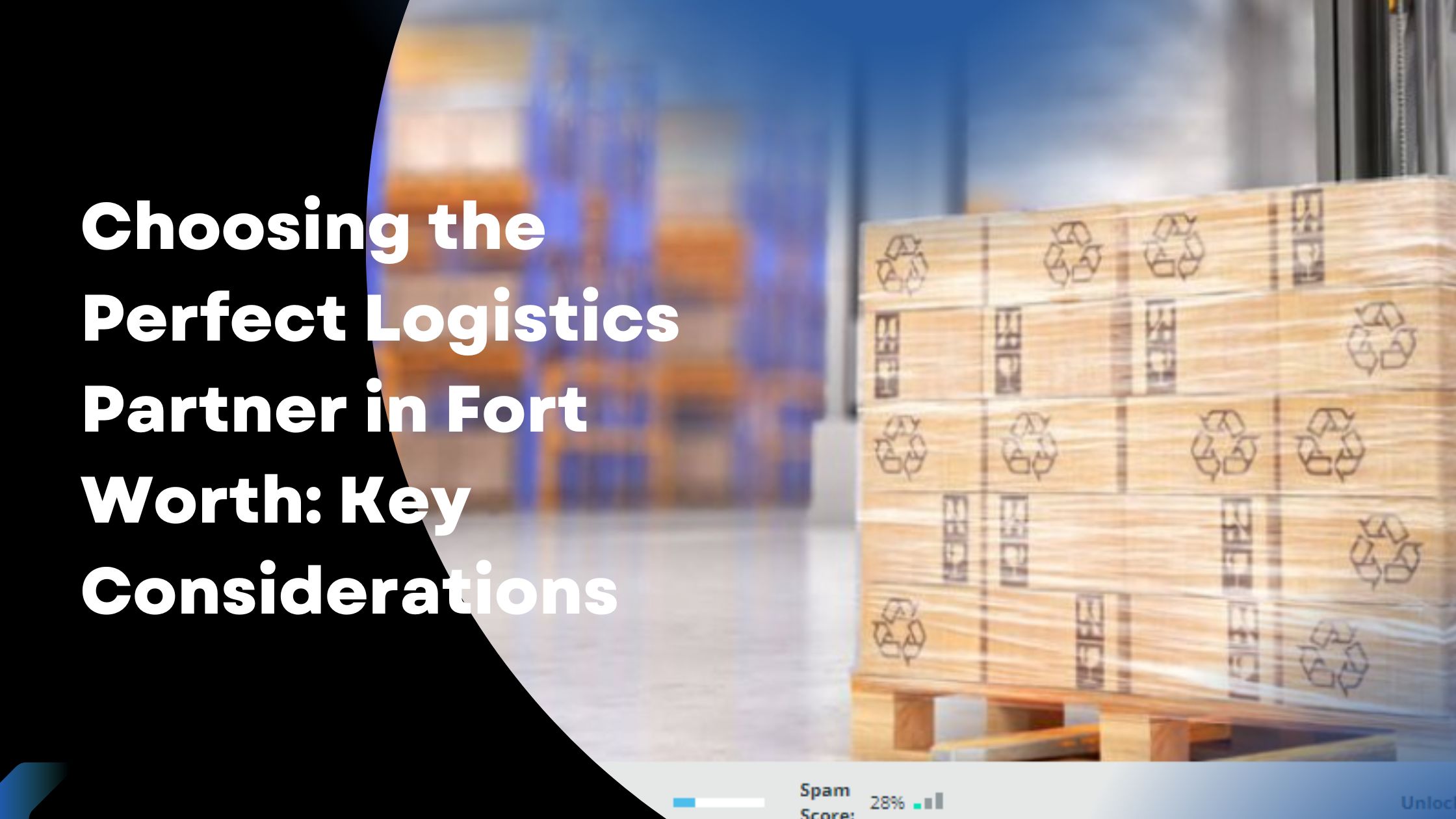 Choosing the Perfect Logistics Partner in Fort Worth: Key Considerations
