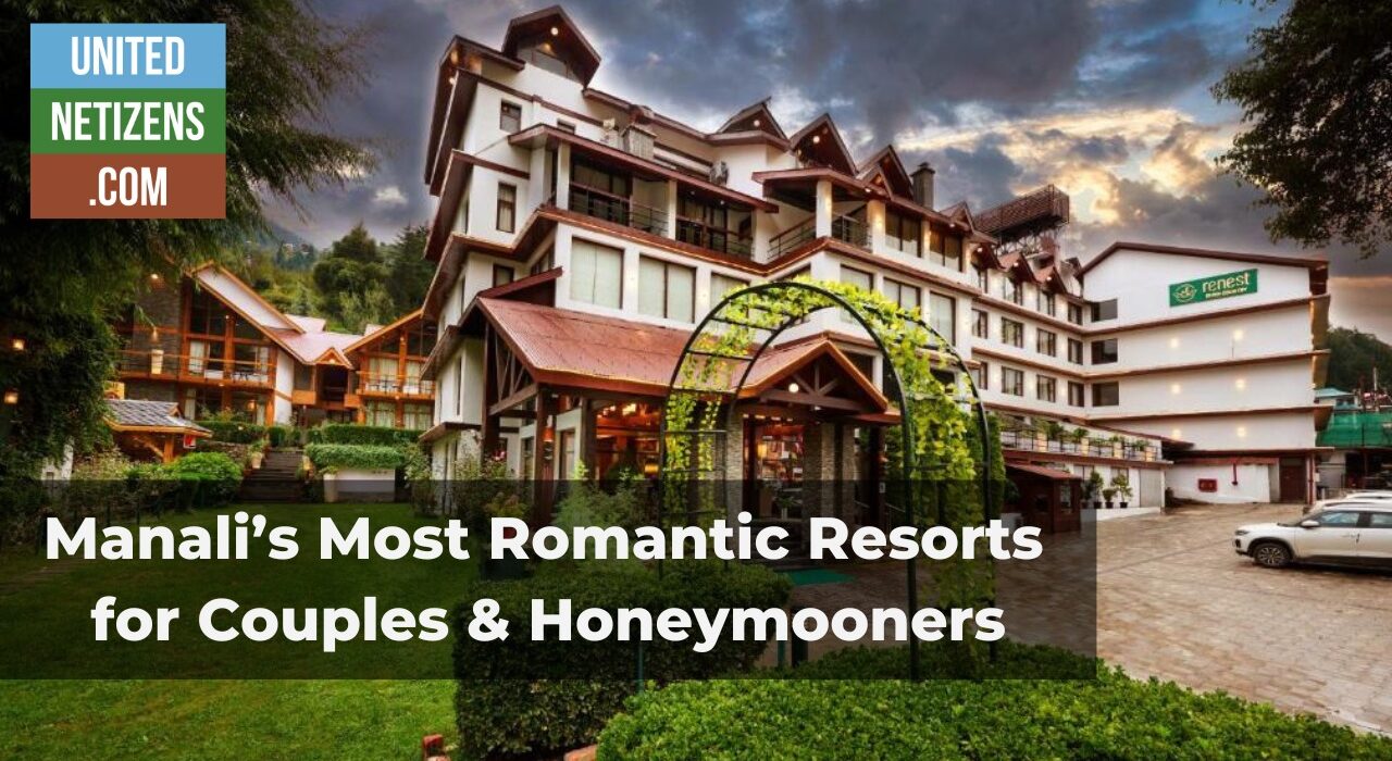 Manali’s Most Romantic Resorts for Couples & Honeymooners