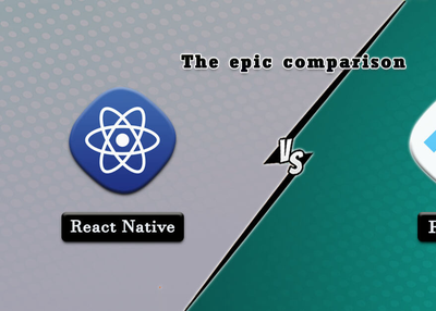 React Native Vs. Flutter: The Epic Comparison between two trending Frameworks