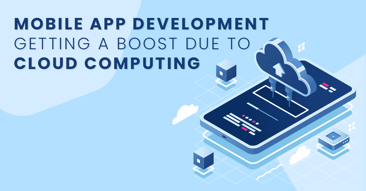 Mobile app development getting a boost due to Cloud computing