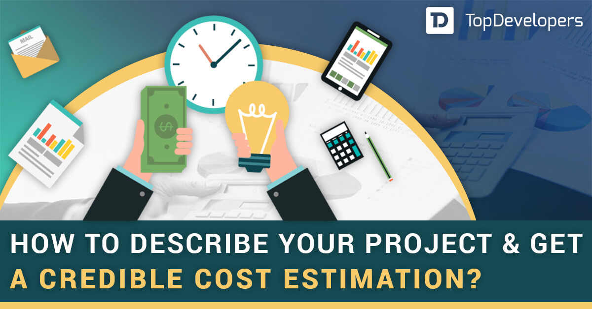 How to Describe Your Project and Get a Credible Cost Estimation?