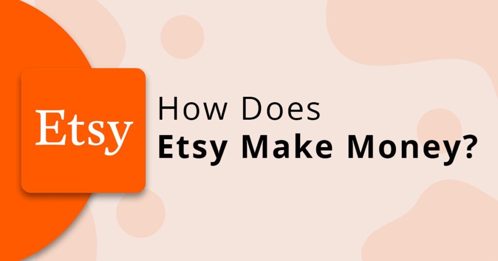 The Etsy Business Model, How Does Etsy Make Money?