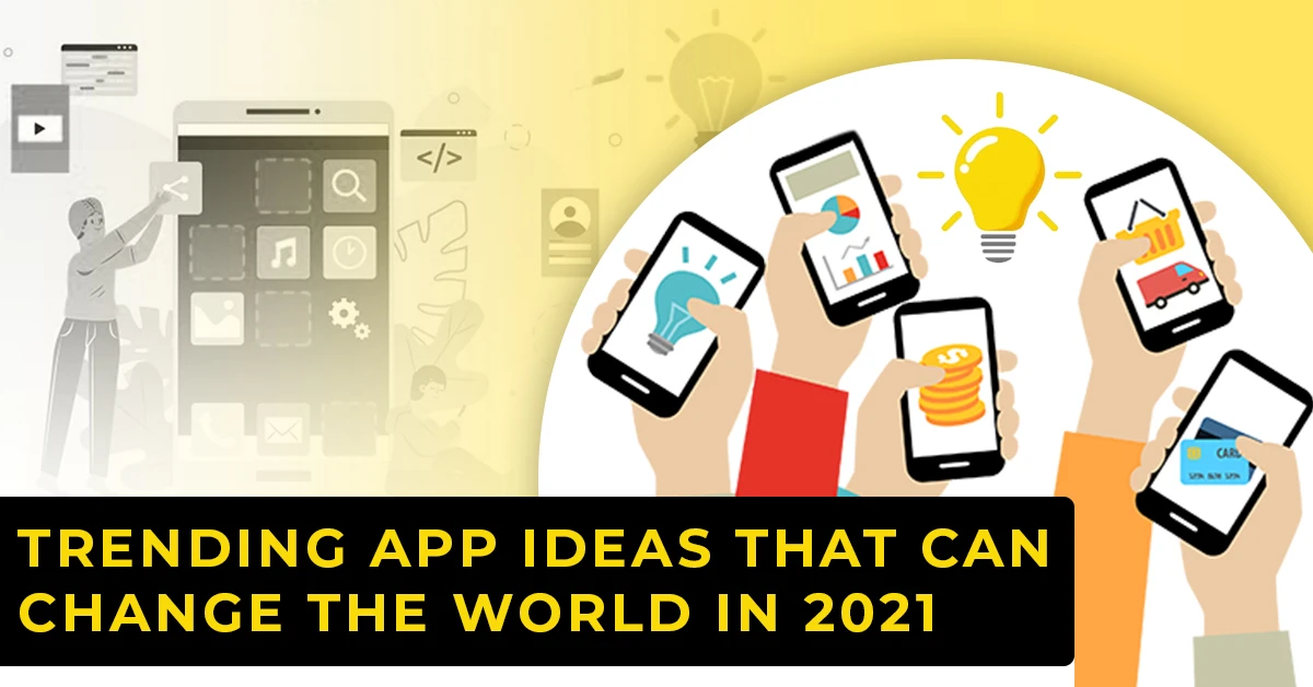 Top 10 Trending App Ideas That Can Get You The Highest Return On Investment In 2021
