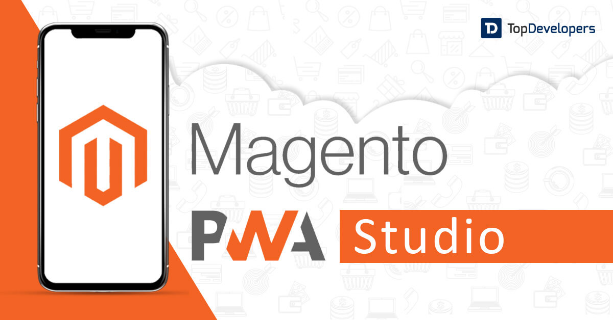 Magento PWA Studio: Creating Next Generation Shopping Experiences - TopDevelopers.co