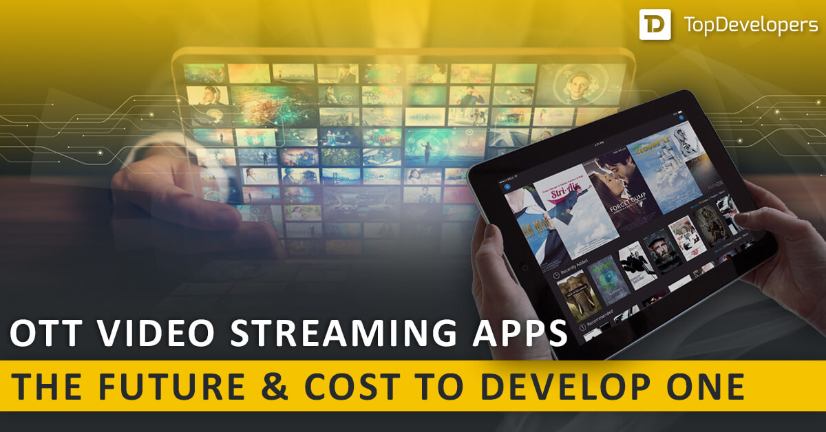 OTT video streaming apps – The future and cost to develop one