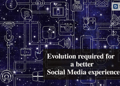 The Evolution Required for a better Social Media Experience