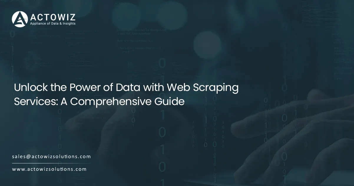 Unlock the Power of Data with Web Scraping Services: A Comprehensive Guide