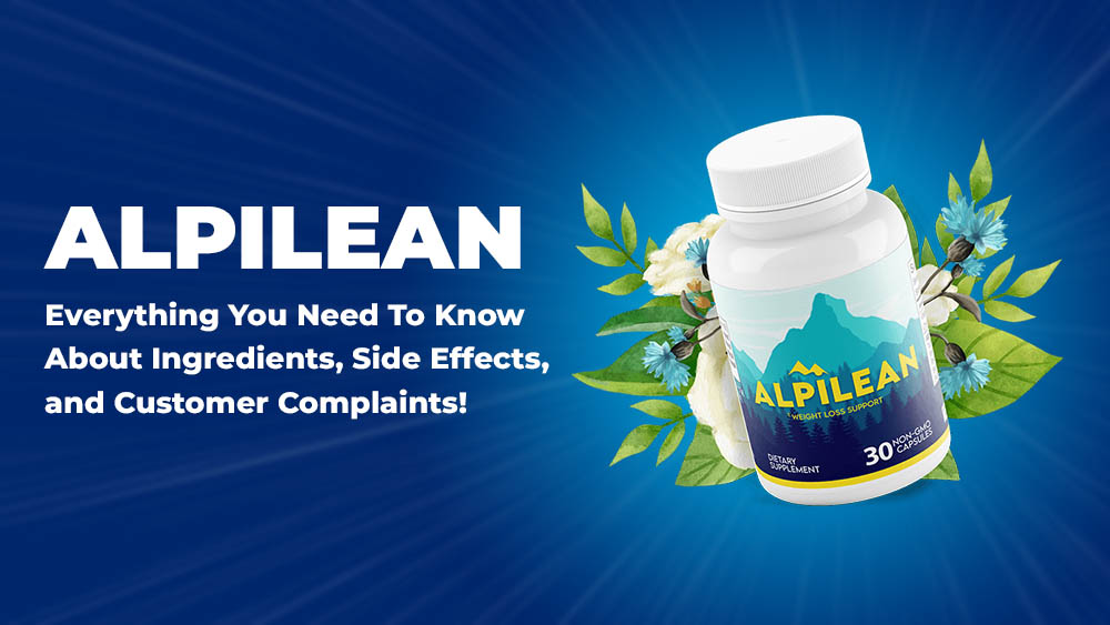 Alpilean Review 2023: Everything You Need To Know About Ingredients, Side Effects, and Customer Complaints!