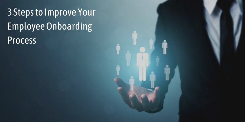 3 Steps to Improve Your Employee Onboarding Process   