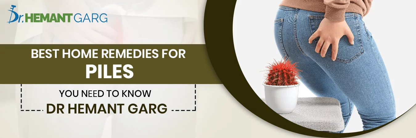 Best Home Remedies for Piles - A Comprehensive Guide by Dr. Hemant Garg