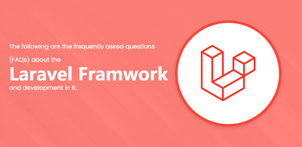 The Following Are The Frequently Asked Questions (FAQs) About Laravel Framework And Development In It