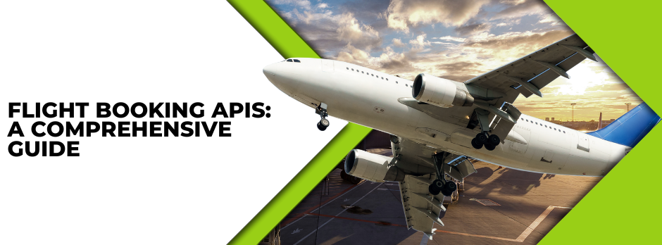 Unlocking the Power of Flight Booking APIs: A Comprehensive Guide