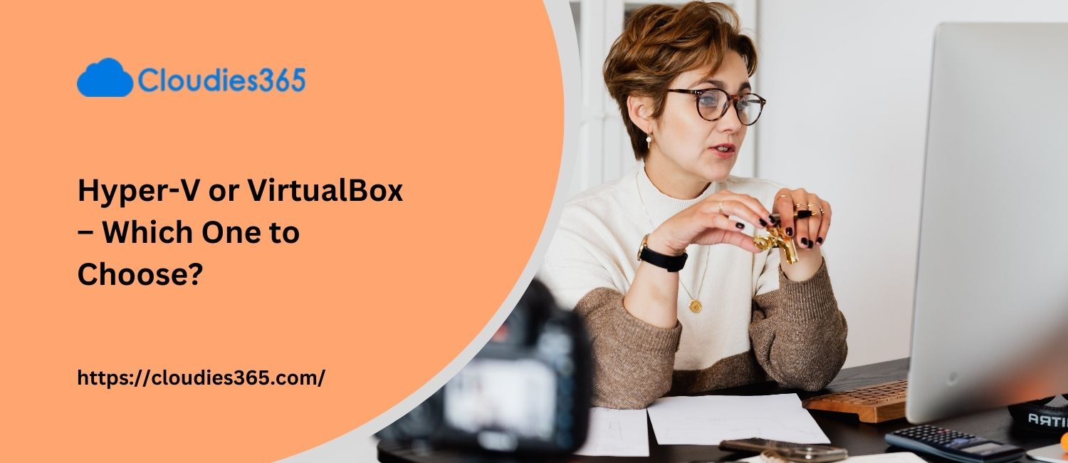 Hyper-V or VirtualBox – Which One to Choose?