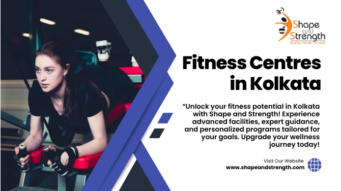 Shape and Strength: Upgrade Your Fitness Journey in Kolkata's Premier Fitness Centers