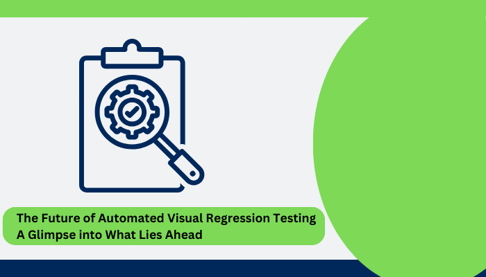 The Future of Automated Visual Regression Testing: A Glimpse into What Lies Ahead