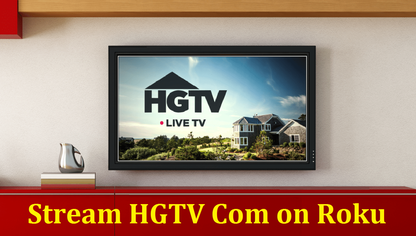 How to Activate HGTV on Roku via Hgtv.Com/Roku