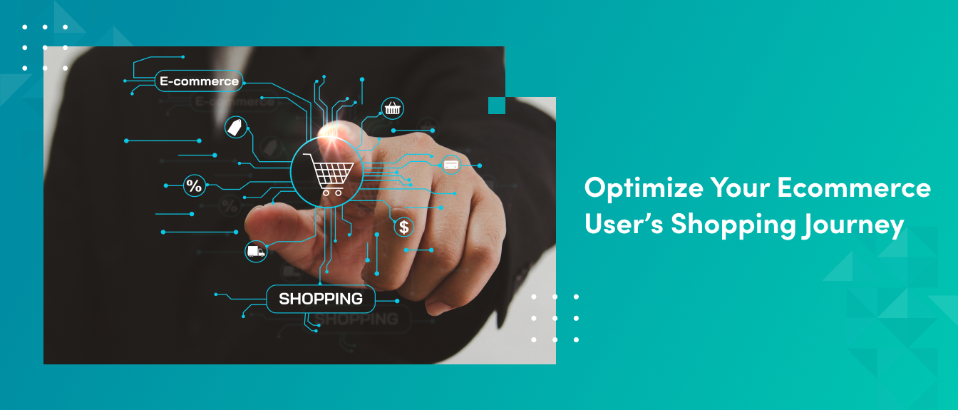 How to Optimize the Shopping Journey of Users in Ecommerce Web Development
