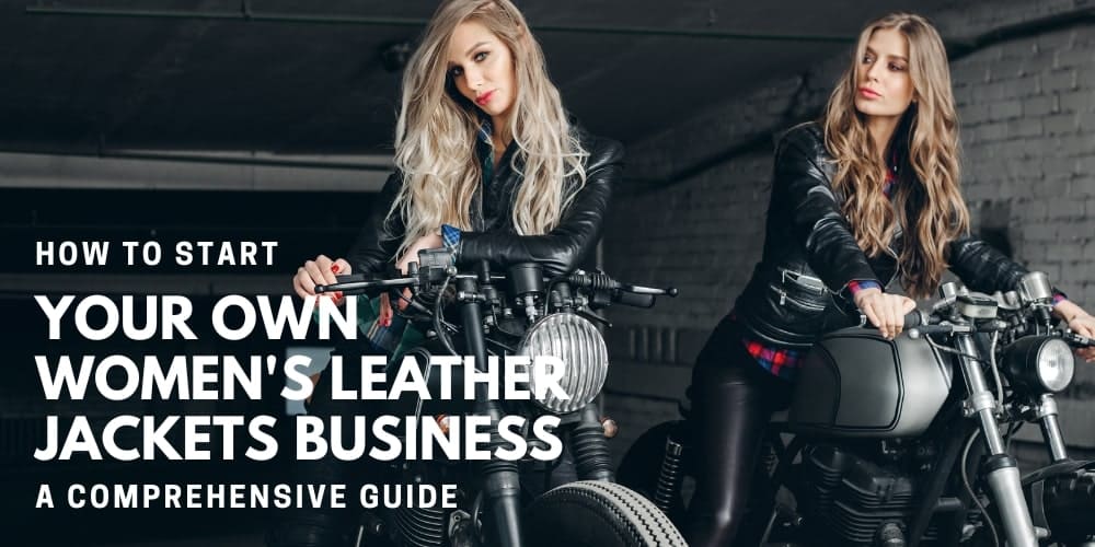 Essential Tips for Entrepreneurs Venturing into the Women's Leather Jackets Industry