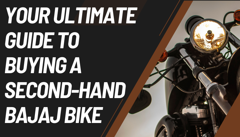 Your Ultimate Guide to Buying a Second-Hand Bajaj Bike