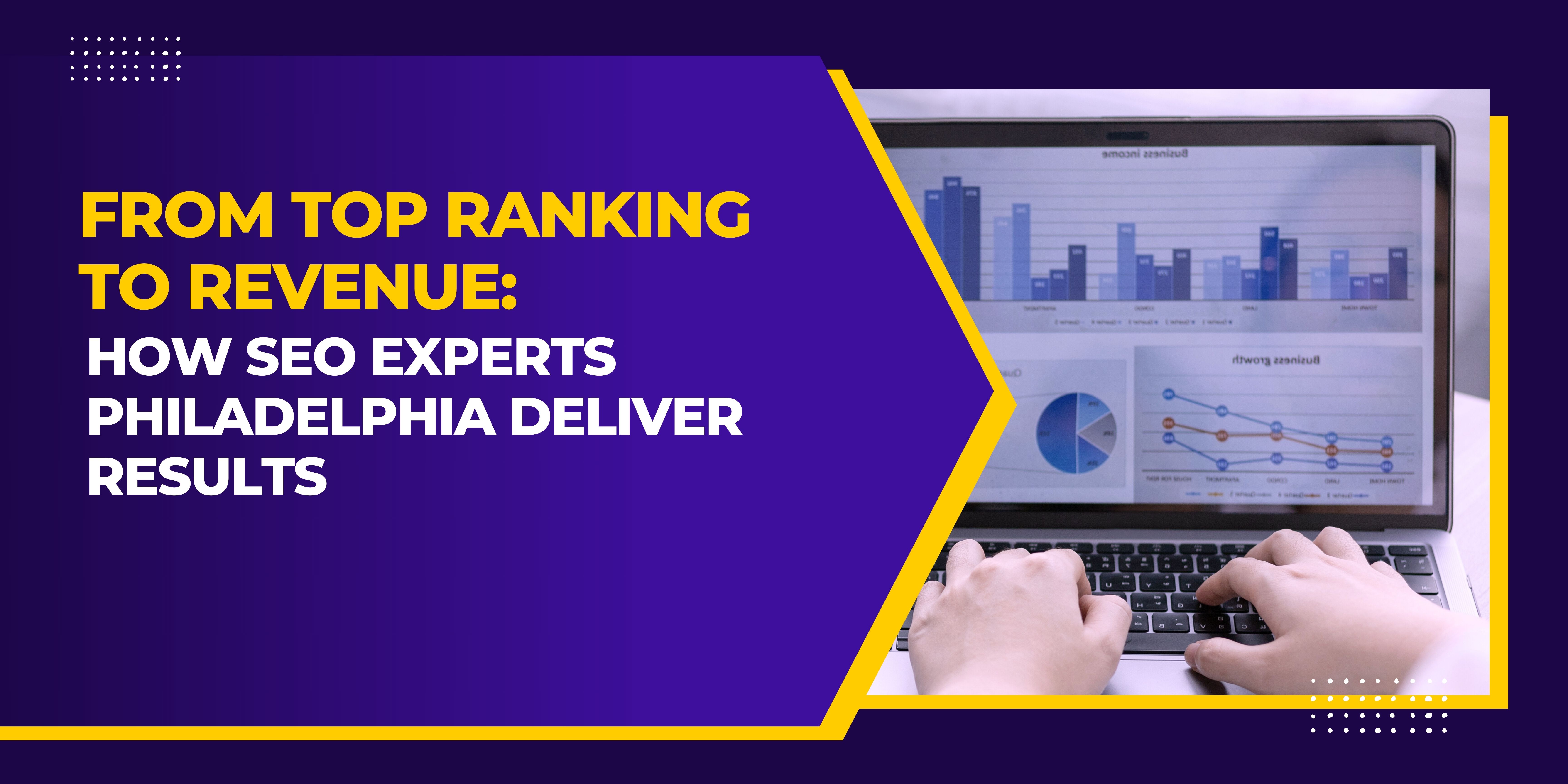 From Top Ranking to Revenue: How SEO Experts Philadelphia Deliver Results