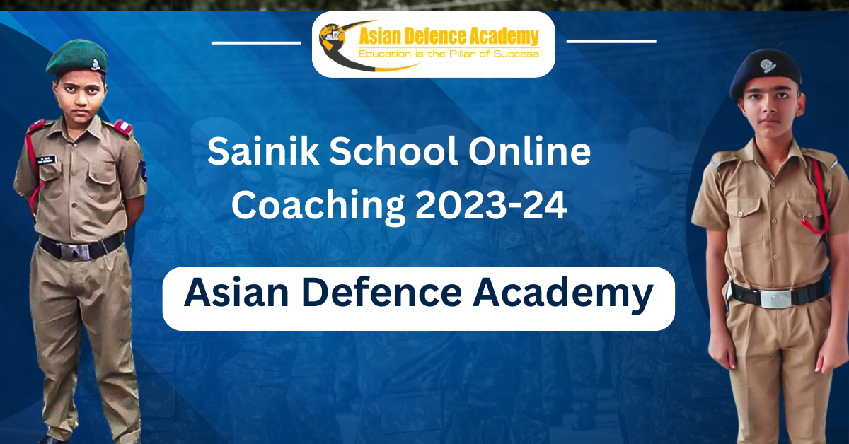 Sainik School Coaching: Empowering Future Defenders at Asian Defence Academy