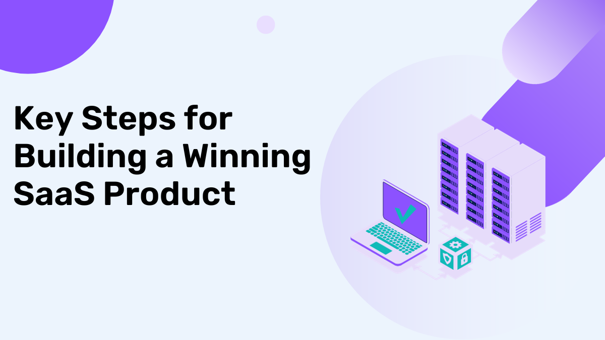 Key Steps for Building a Winning SaaS Product