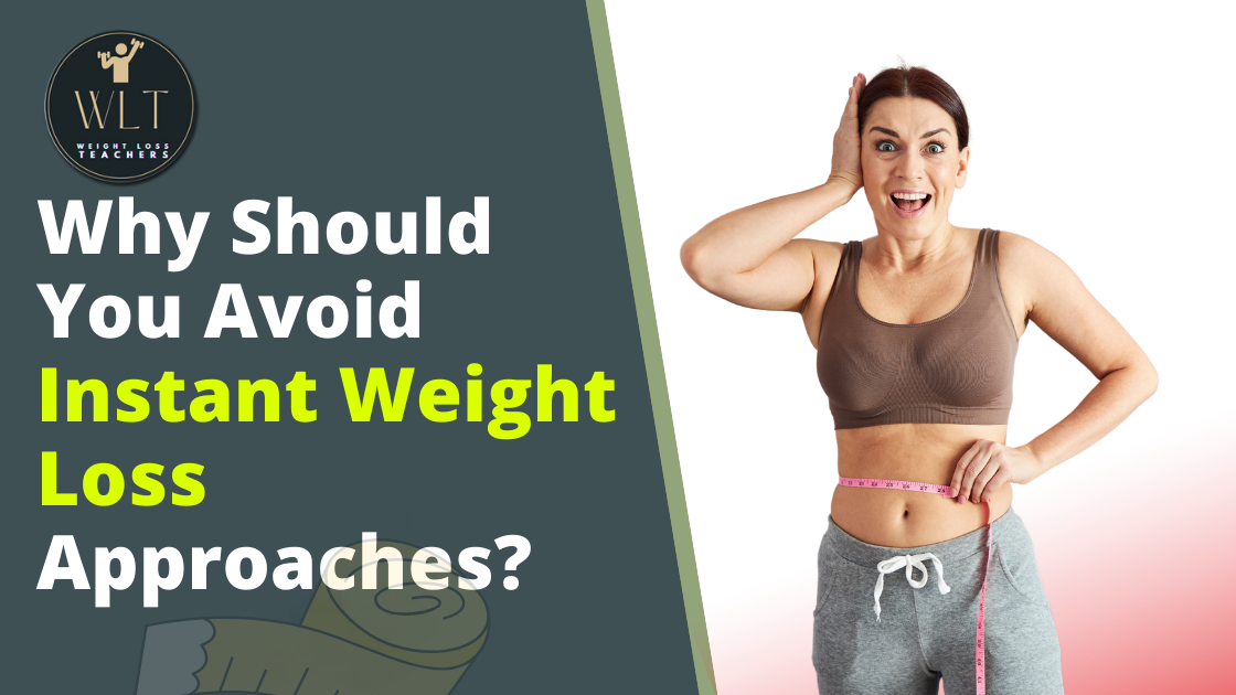 Why Should You Avoid Instant Weight Loss Approaches?