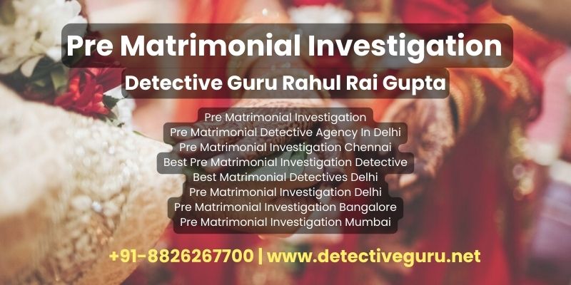 Pre Matrimonial Investigation: Rahul Rai Gupta 