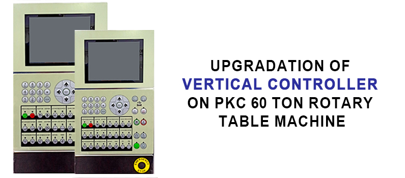 Upgradation of Vertical controller on PKC 60 TON ROTARY TABLE MACHINE