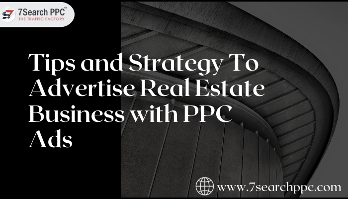 Tips and Strategy To Advertise Real Estate Business with PPC Ads